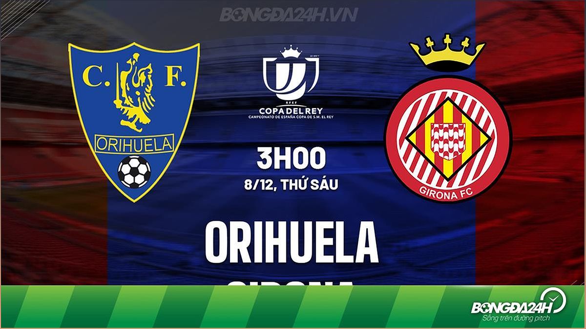 Nhận định Orihuela vs Girona: Cúp Nhà vua TBN 2023/24