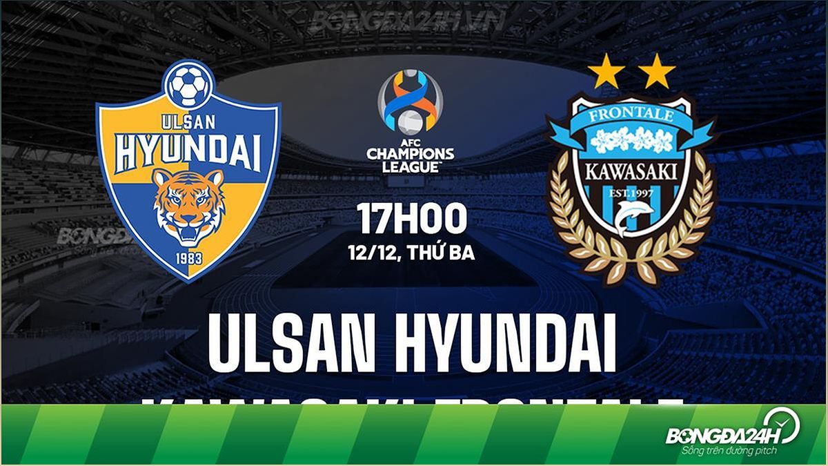 Nhận định trận đấu Ulsan Hyundai vs Kawasaki Frontale: Cuộc chiến hấp dẫn tại AFC Champions League